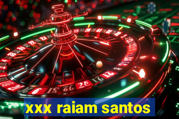 xxx raiam santos